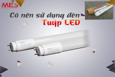 Có nên sử dụng đèn tuýp LED?
